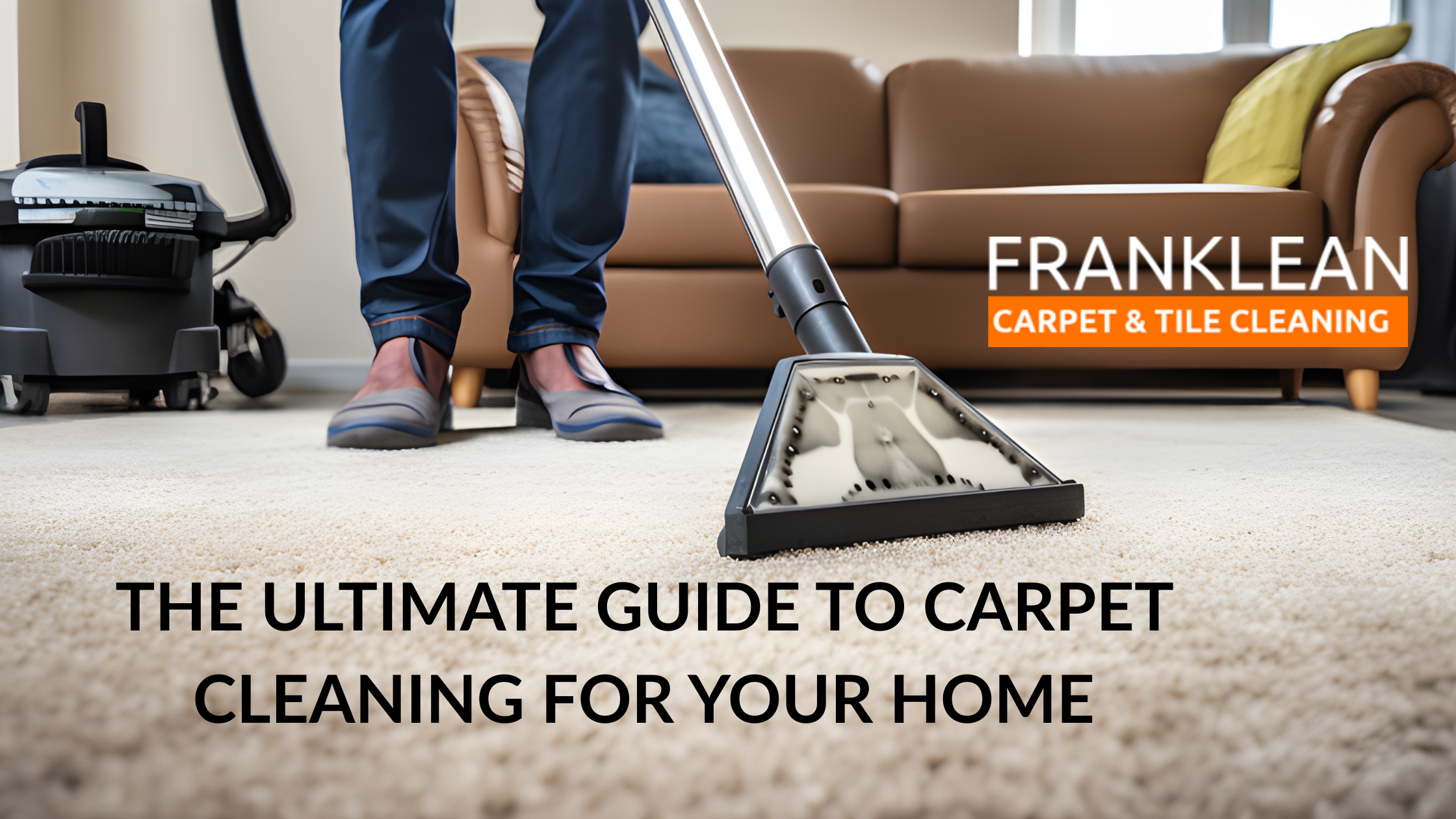 The Ultimate Guide to Carpet Cleaning for Your Home